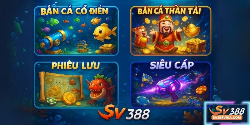 4 phiên bản bắn cá SV388 nổi bật: Cổ điển, Thần tài, Phiêu lưu và Siêu cấp